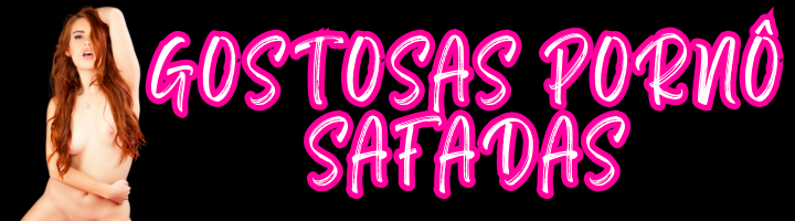Gostosas Pornô Safadas